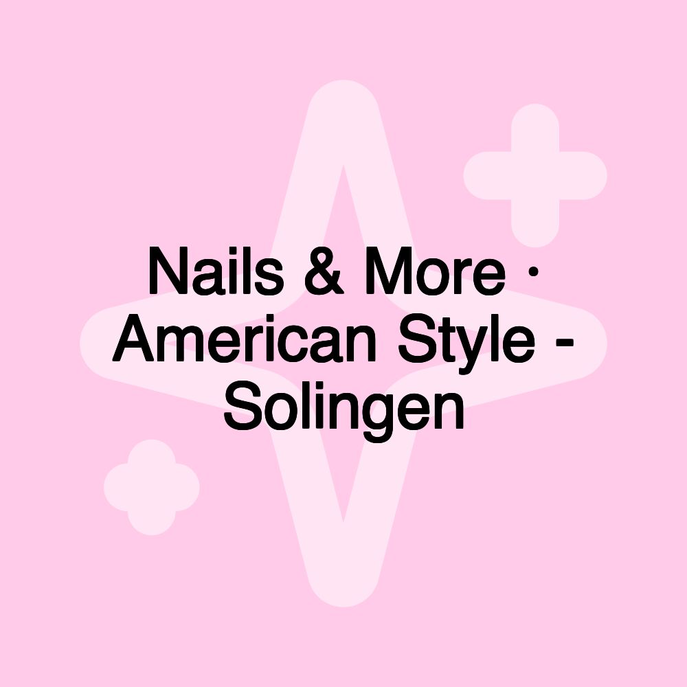 Nails & More · American Style - Solingen