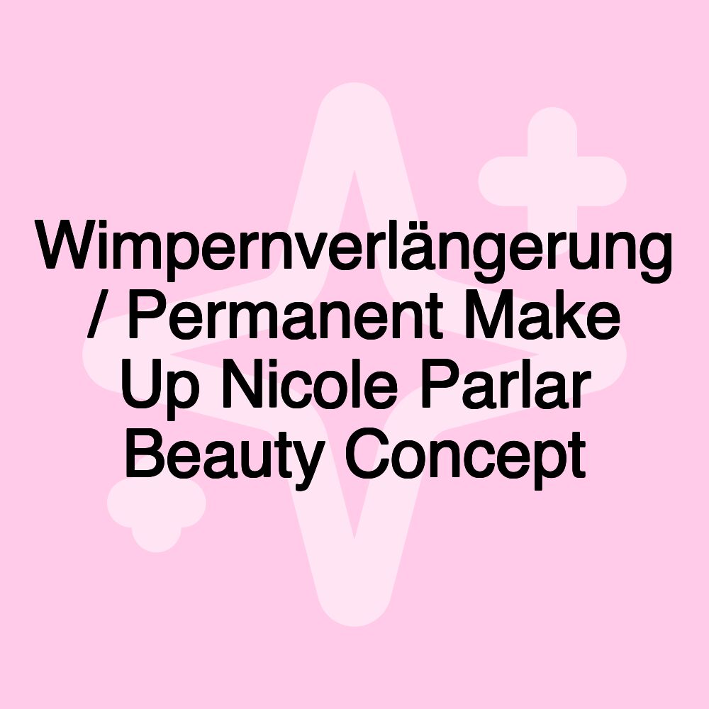 Wimpernverlängerung / Permanent Make Up Nicole Parlar Beauty Concept