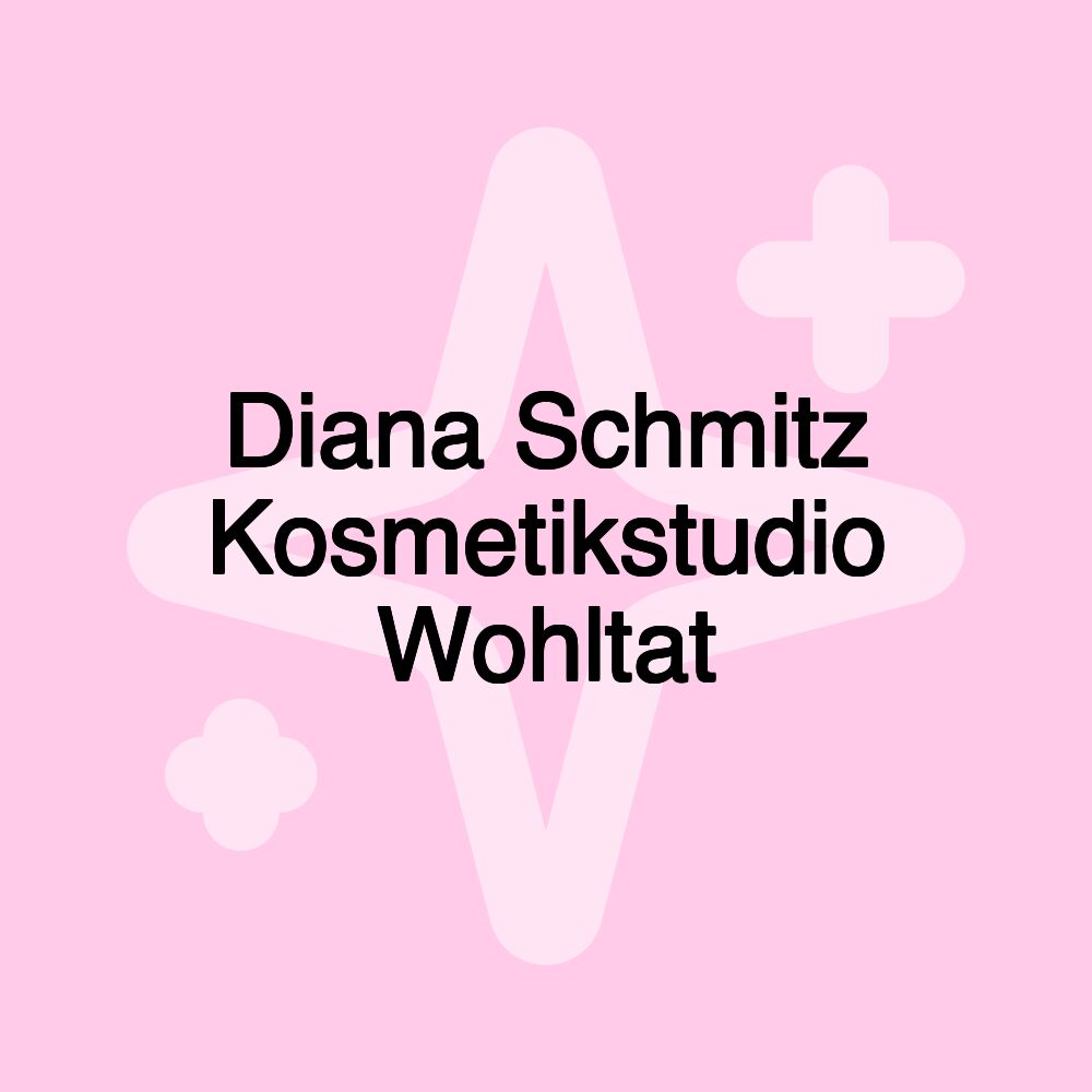 Diana Schmitz Kosmetikstudio Wohltat