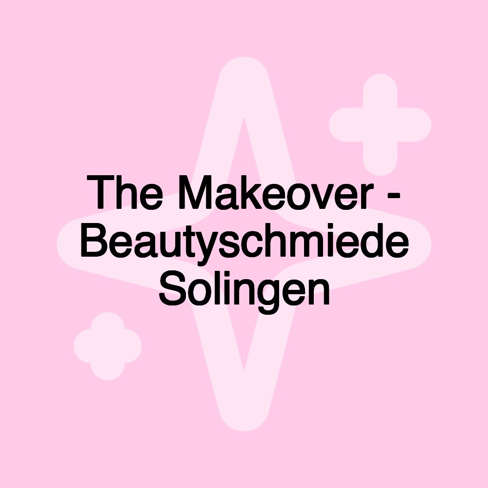 The Makeover - Beautyschmiede Solingen