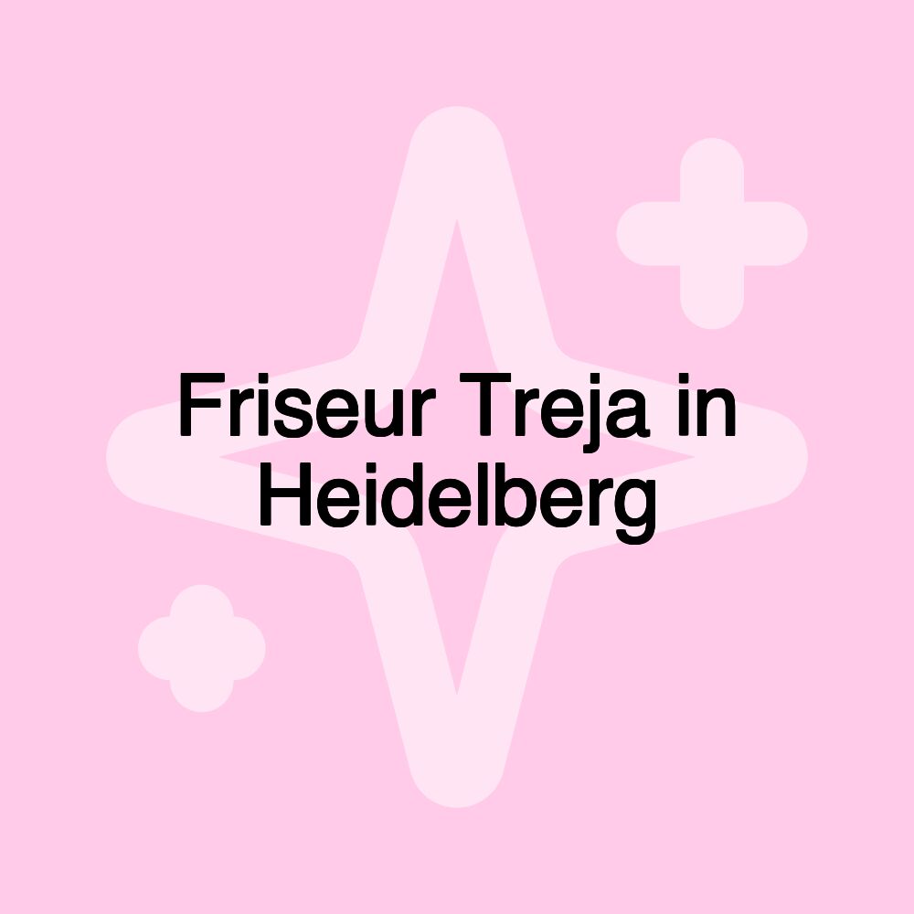 Friseur Treja in Heidelberg