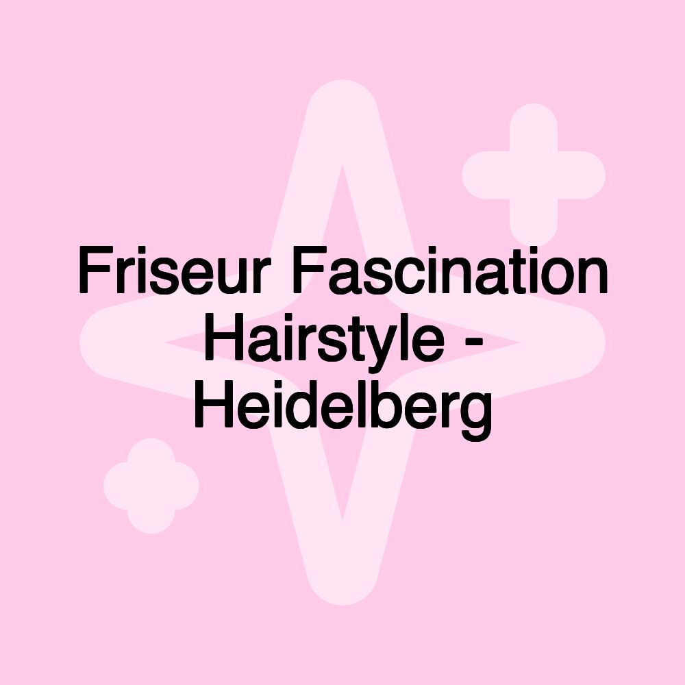 Friseur Fascination Hairstyle - Heidelberg