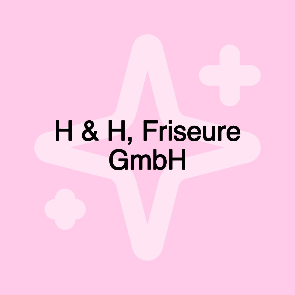 H & H, Friseure GmbH