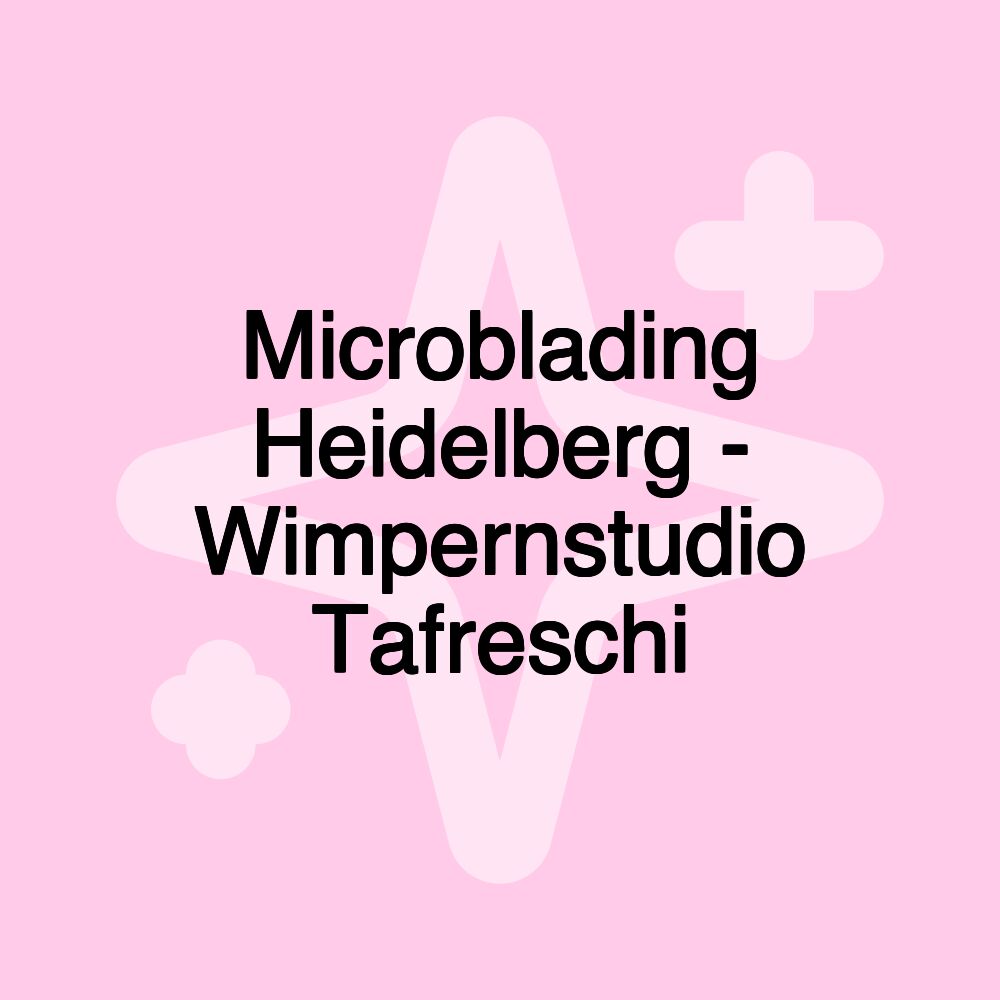 Microblading Heidelberg - Wimpernstudio Tafreschi