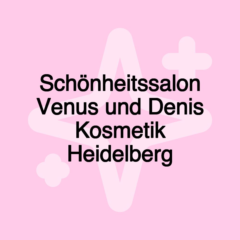 Schönheitssalon Venus und Denis Kosmetik Heidelberg