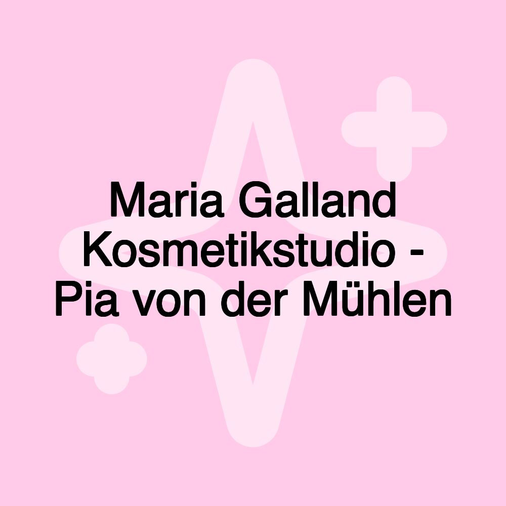 Maria Galland Kosmetikstudio - Pia von der Mühlen