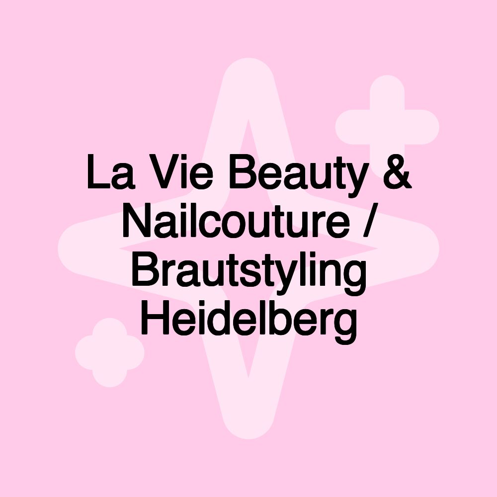 La Vie Beauty & Nailcouture / Brautstyling Heidelberg