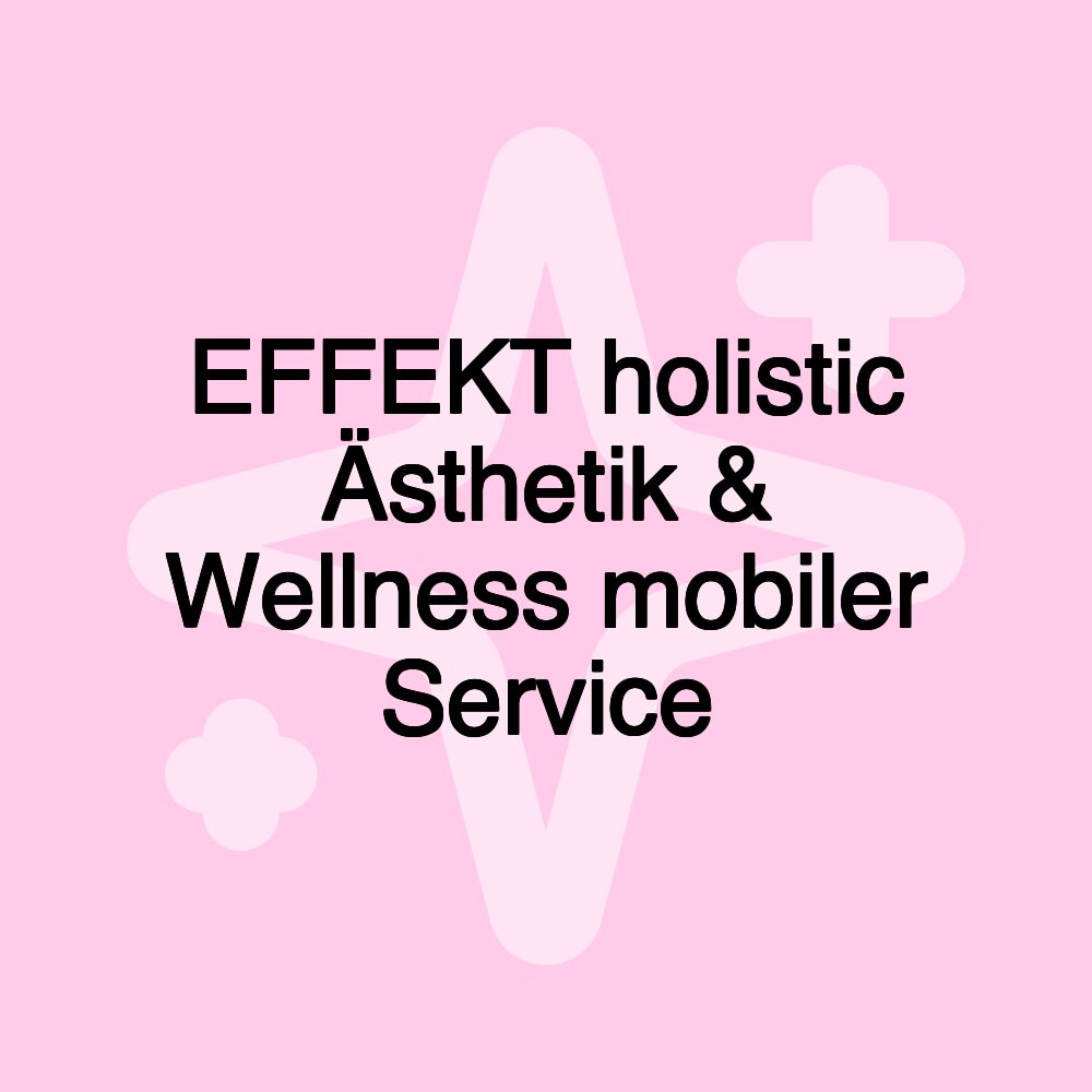 EFFEKT holistic Ästhetik & Wellness mobiler Service