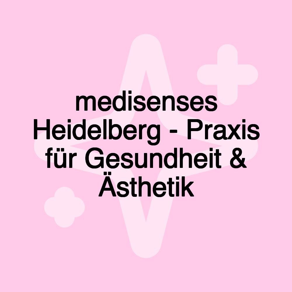 medisenses Heidelberg - Praxis für Gesundheit & Ästhetik