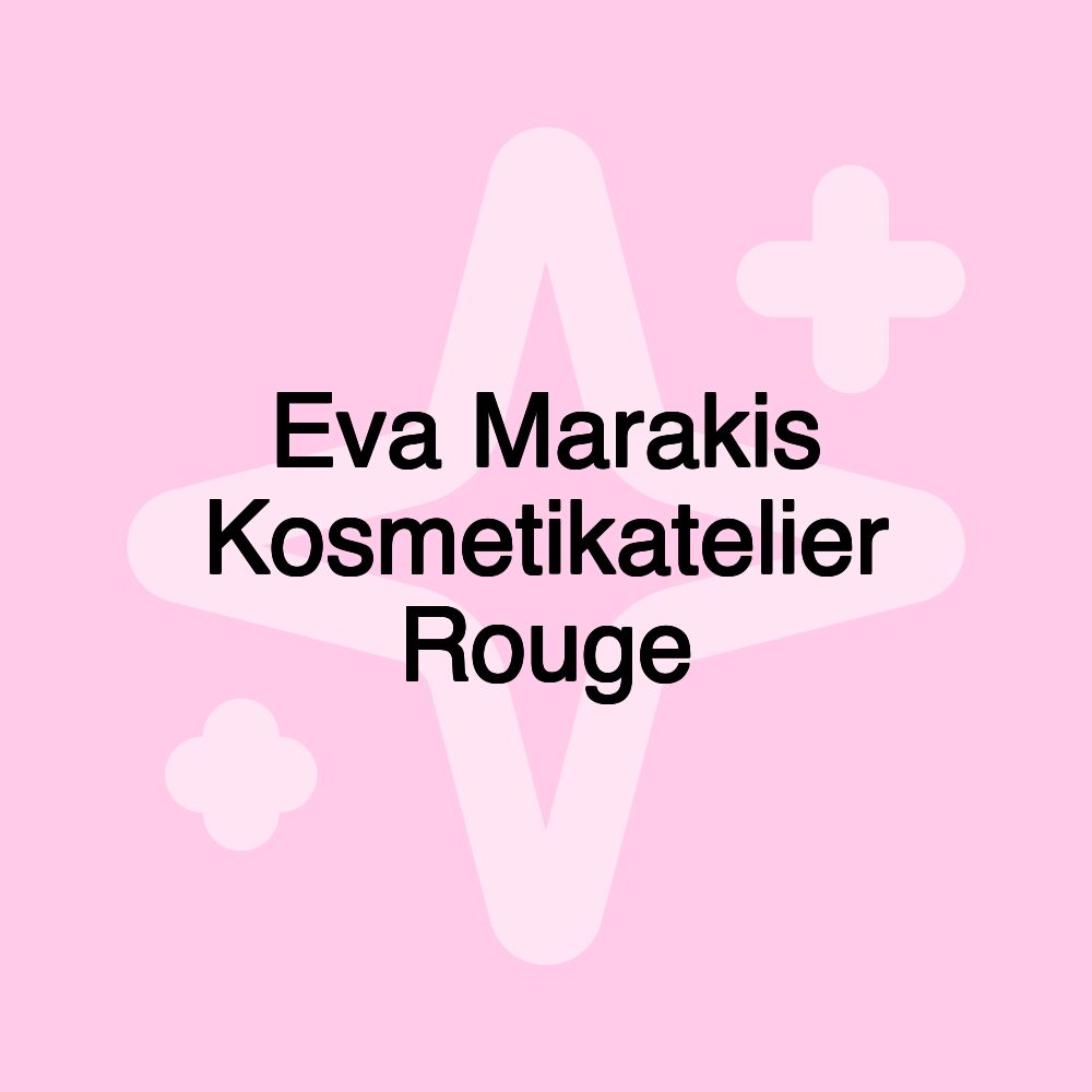 Eva Marakis Kosmetikatelier Rouge