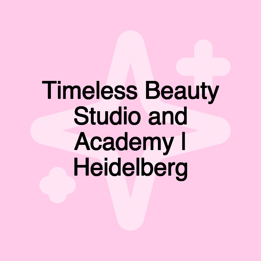 Timeless Beauty Studio and Academy | Heidelberg