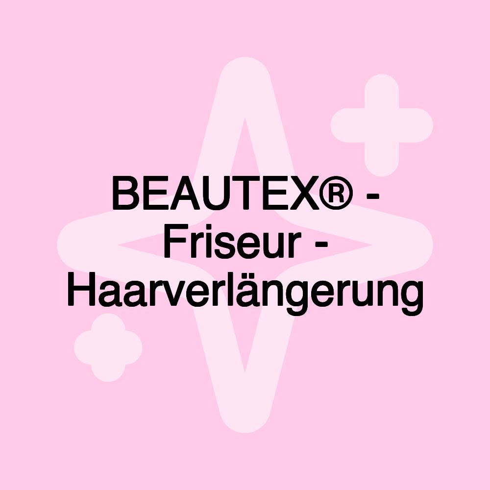 BEAUTEX® - Friseur - Haarverlängerung