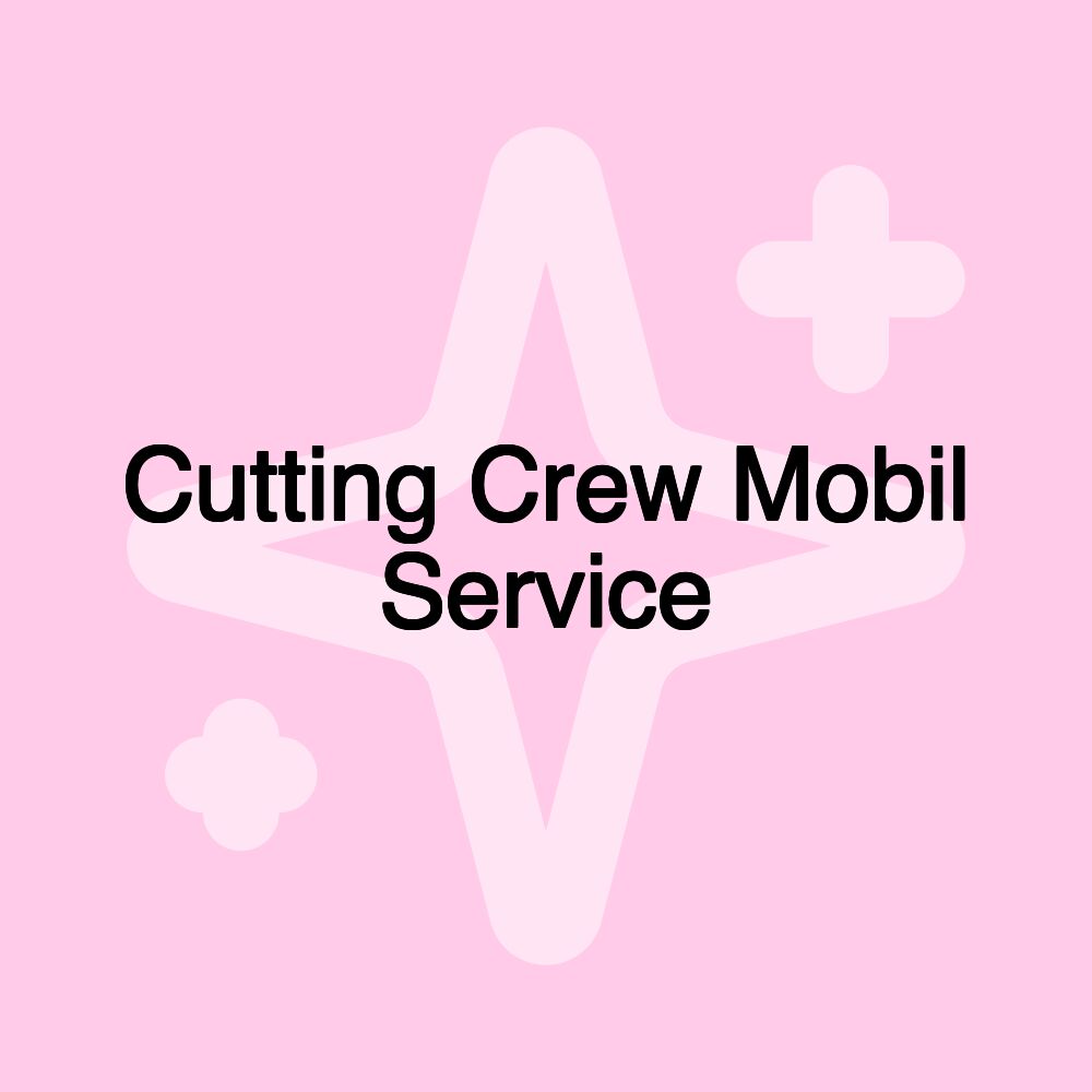 Cutting Crew Mobil Service