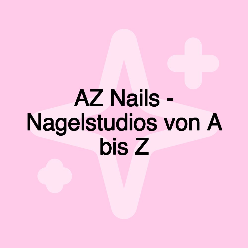 AZ Nails - Nagelstudios von A bis Z