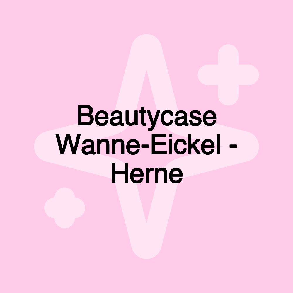 Beautycase Wanne-Eickel - Herne