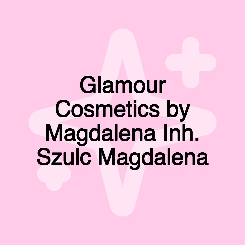 Glamour Cosmetics by Magdalena Inh. Szulc Magdalena