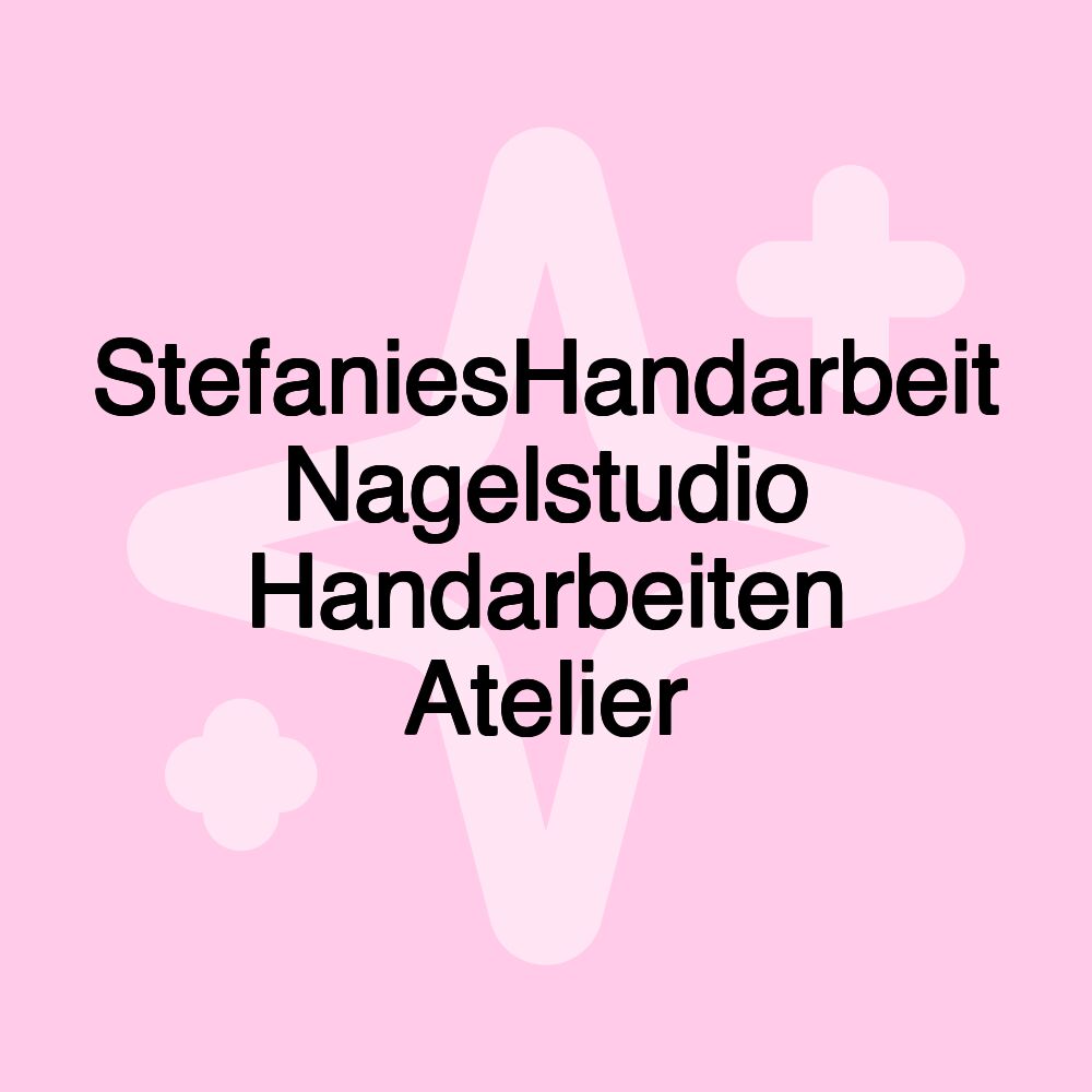 StefaniesHandarbeit Nagelstudio Handarbeiten Atelier