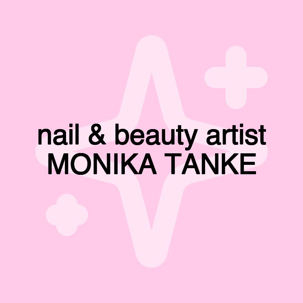 nail & beauty artist MONIKA TANKE