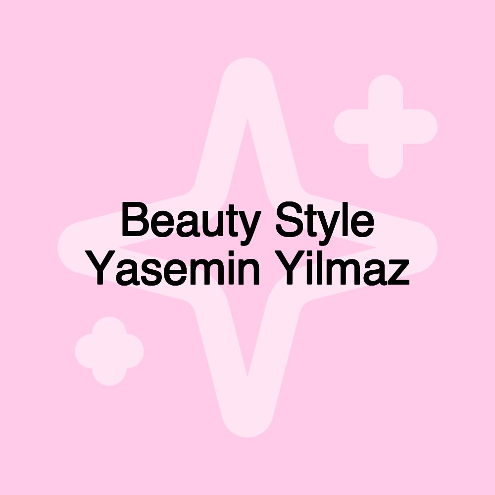 Beauty Style Yasemin Yilmaz