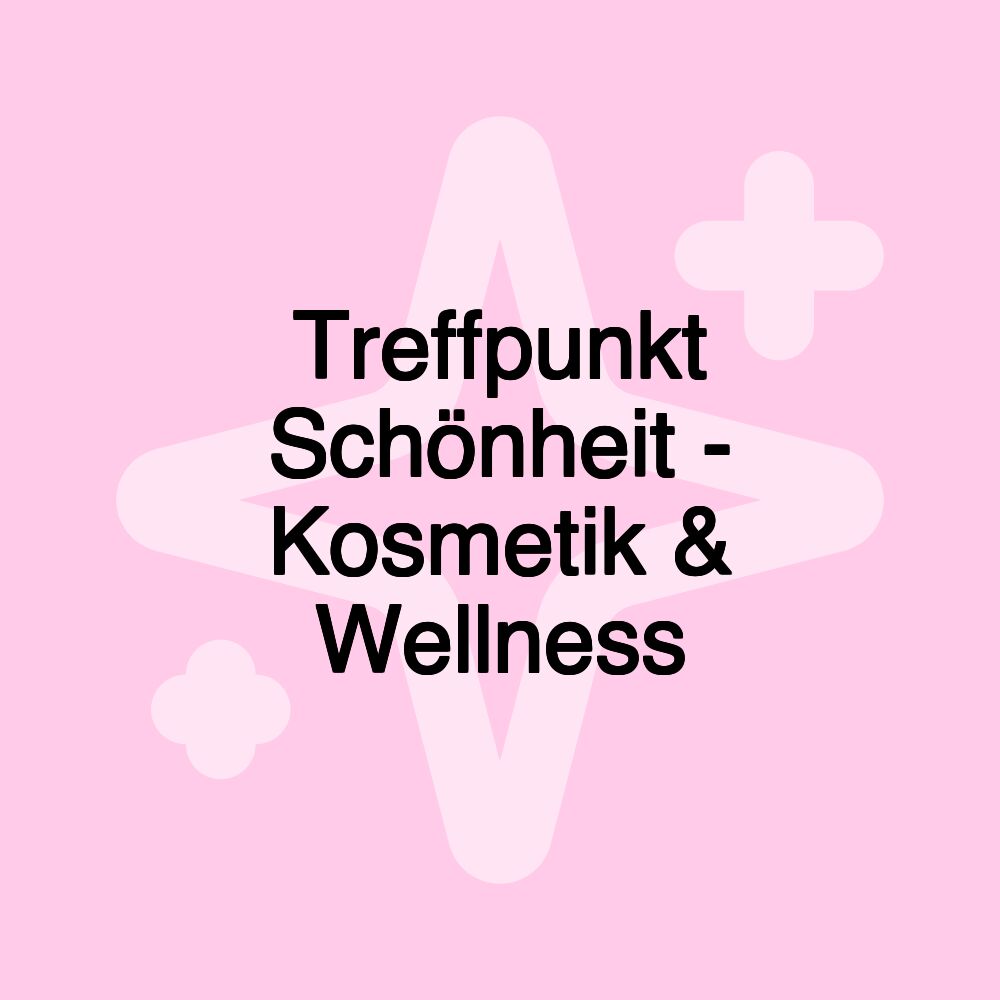 Treffpunkt Schönheit - Kosmetik & Wellness