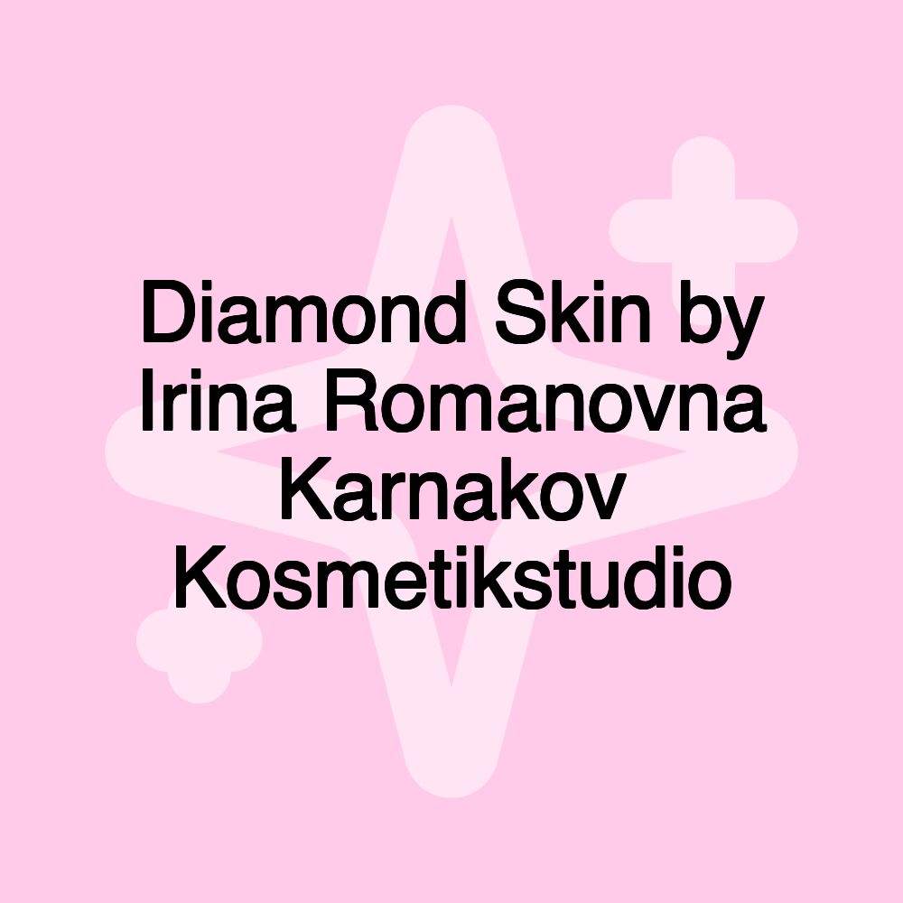 Diamond Skin by Irina Romanovna Karnakov Kosmetikstudio