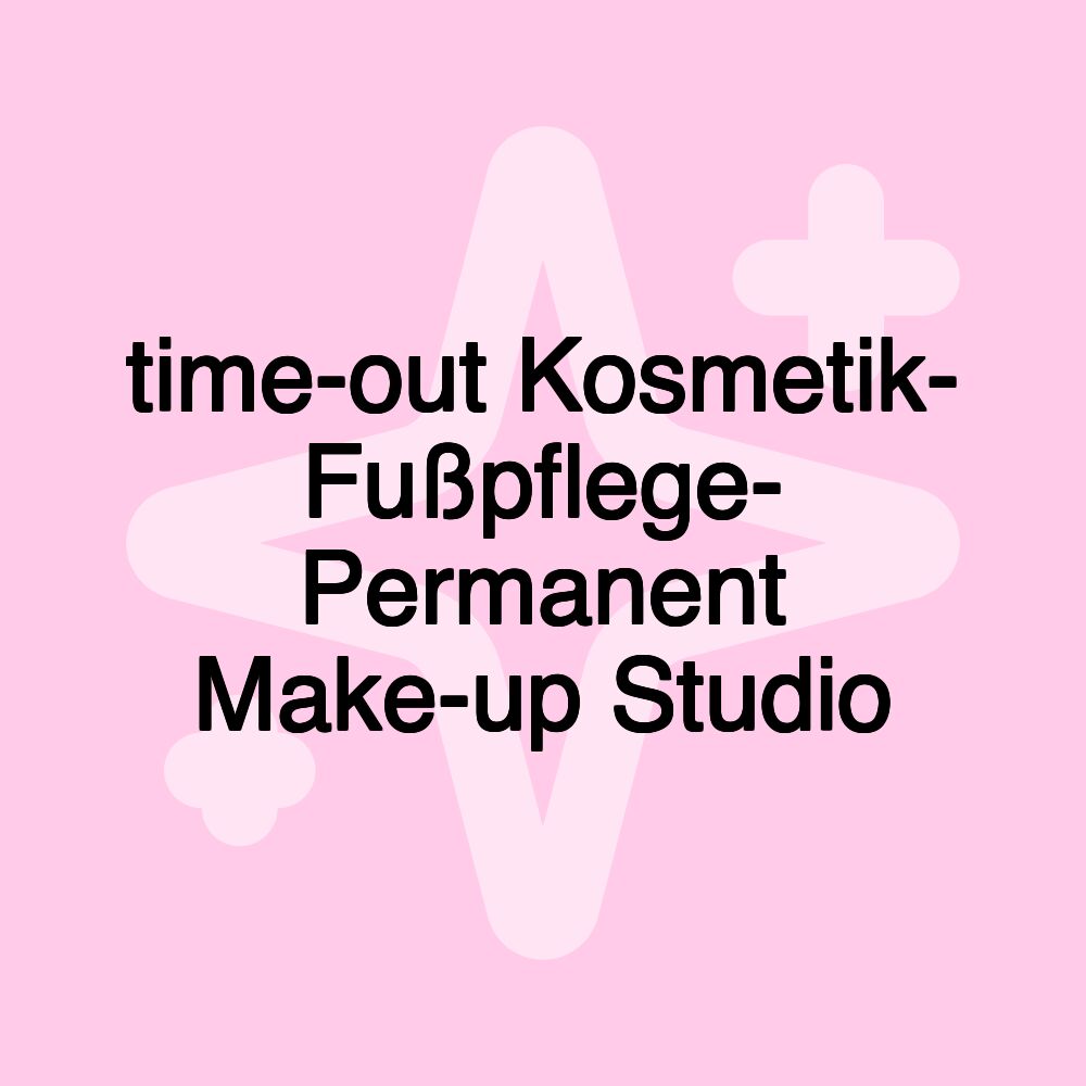 time-out Kosmetik- Fußpflege- Permanent Make-up Studio