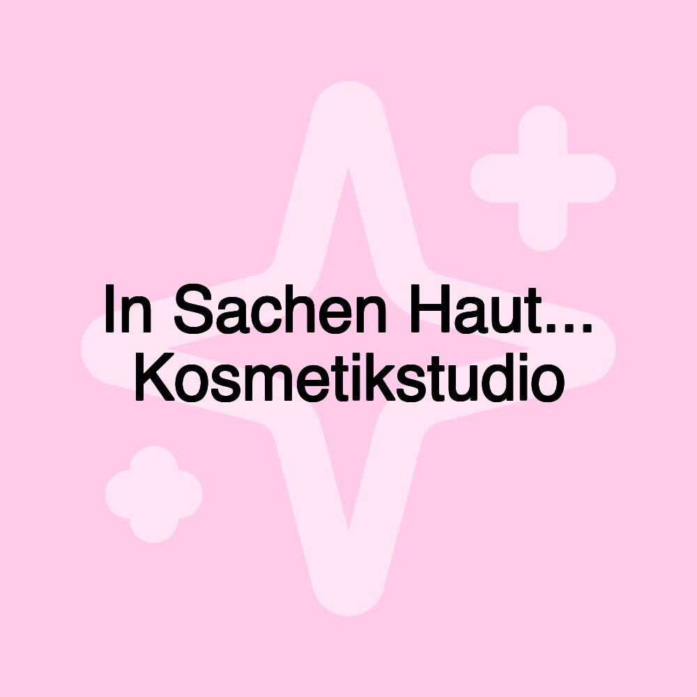 In Sachen Haut... Kosmetikstudio