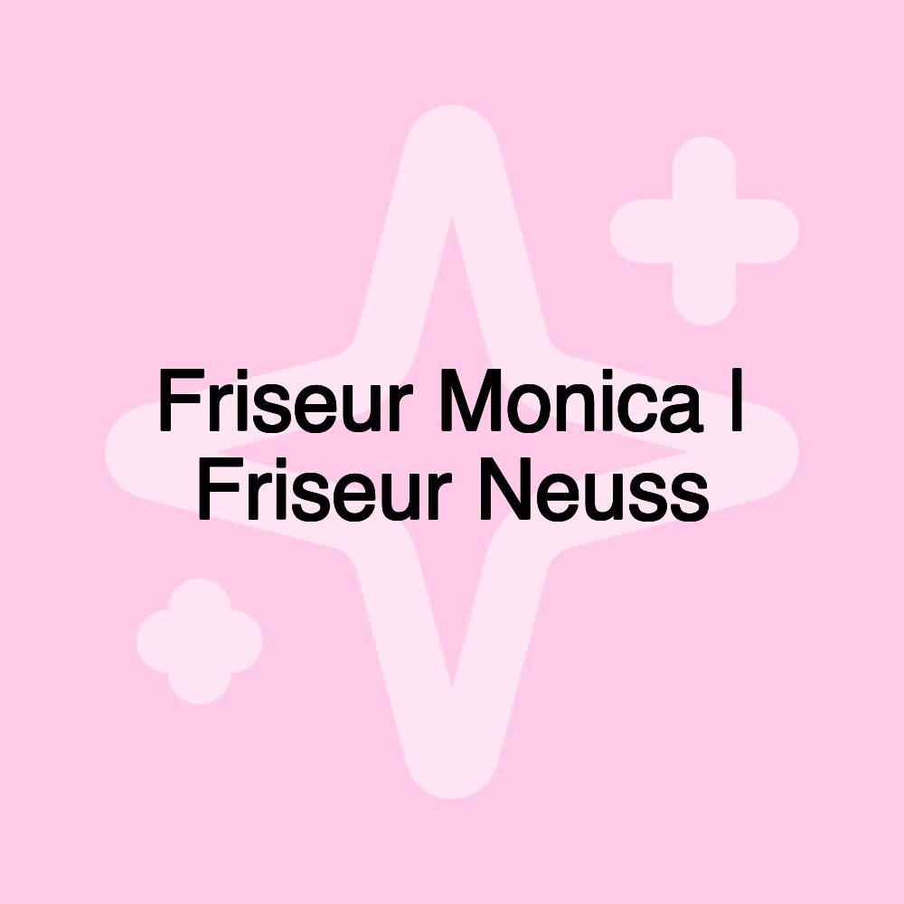 Friseur Monica | Friseur Neuss