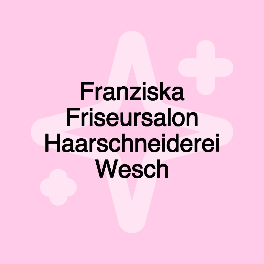 Franziska Friseursalon Haarschneiderei Wesch