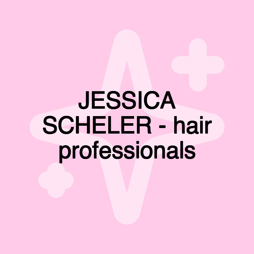 JESSICA SCHELER - hair professionals