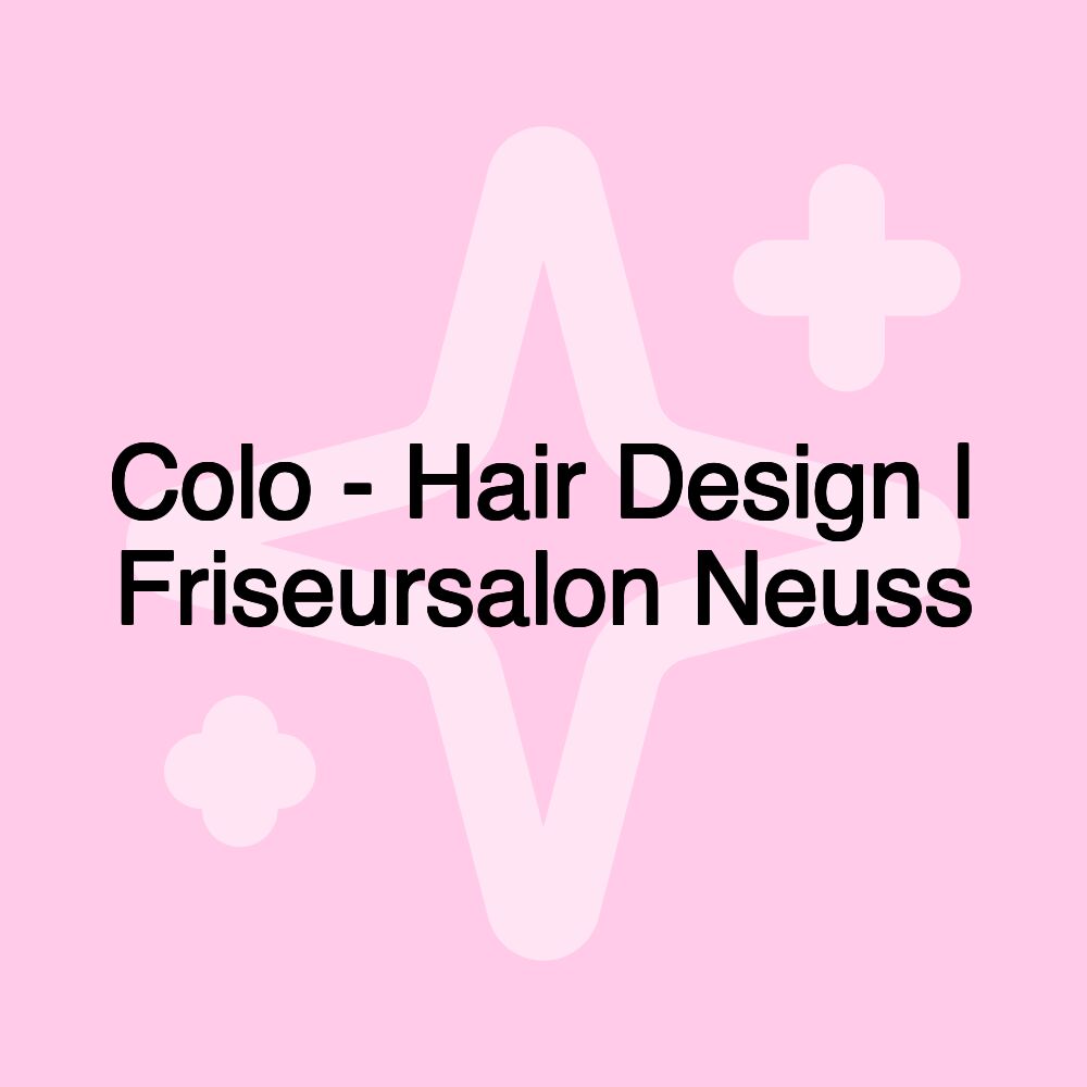 Colo - Hair Design | Friseursalon Neuss