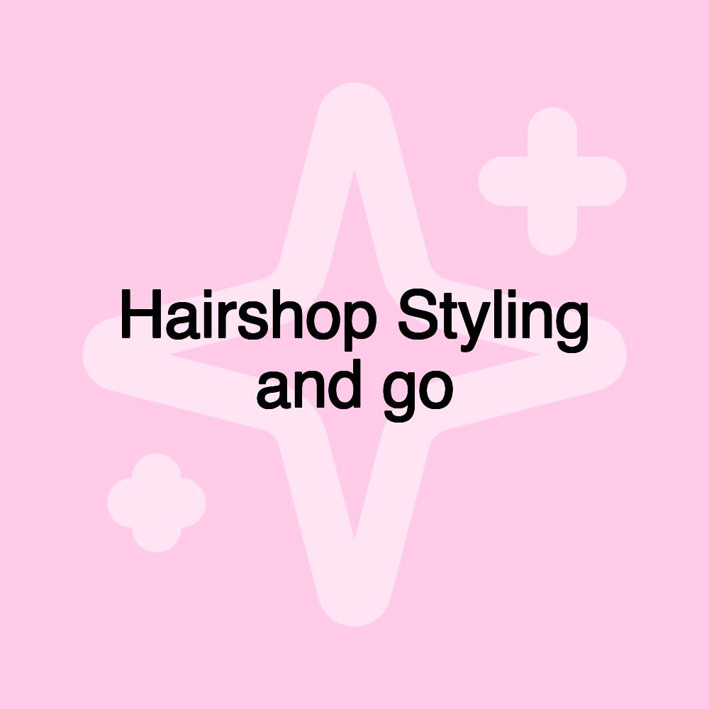 Hairshop Styling and go