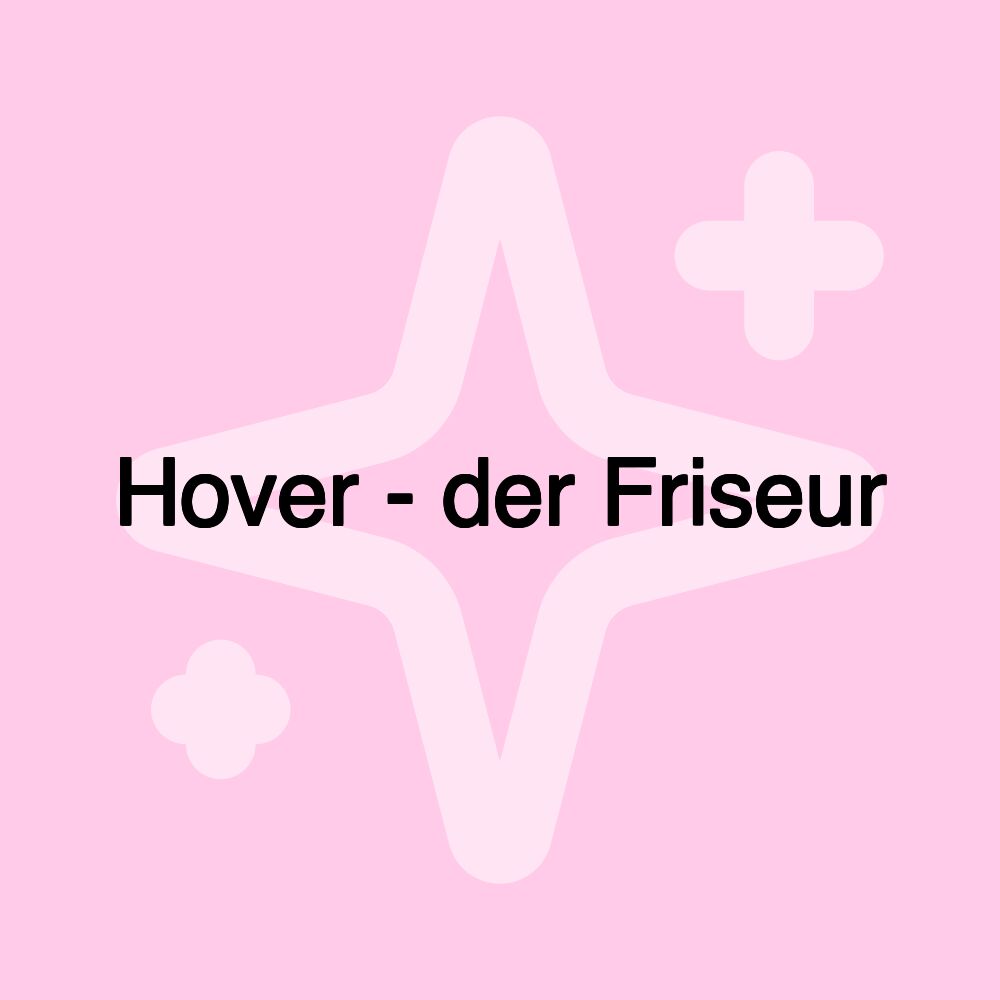 Hover - der Friseur