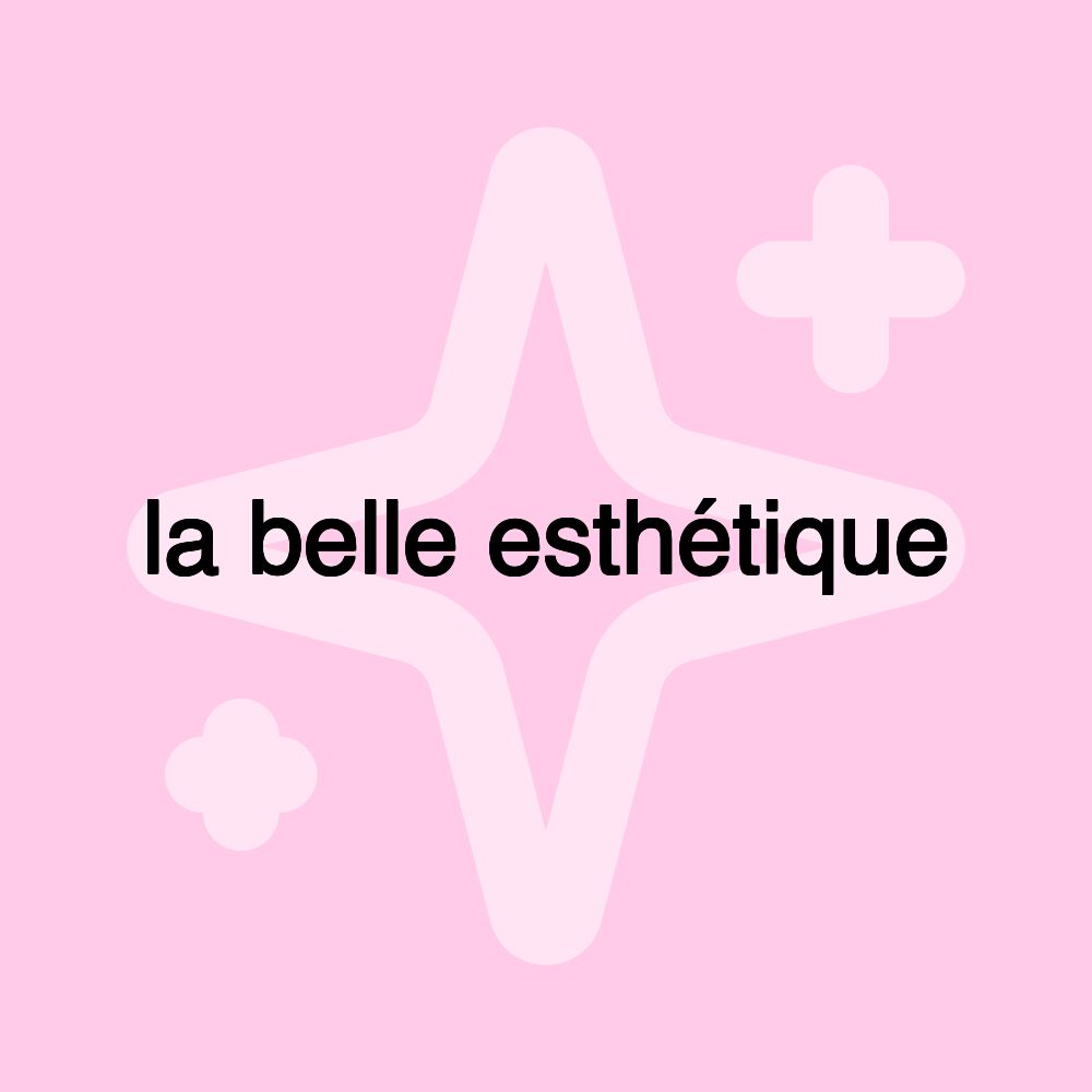 la belle esthétique