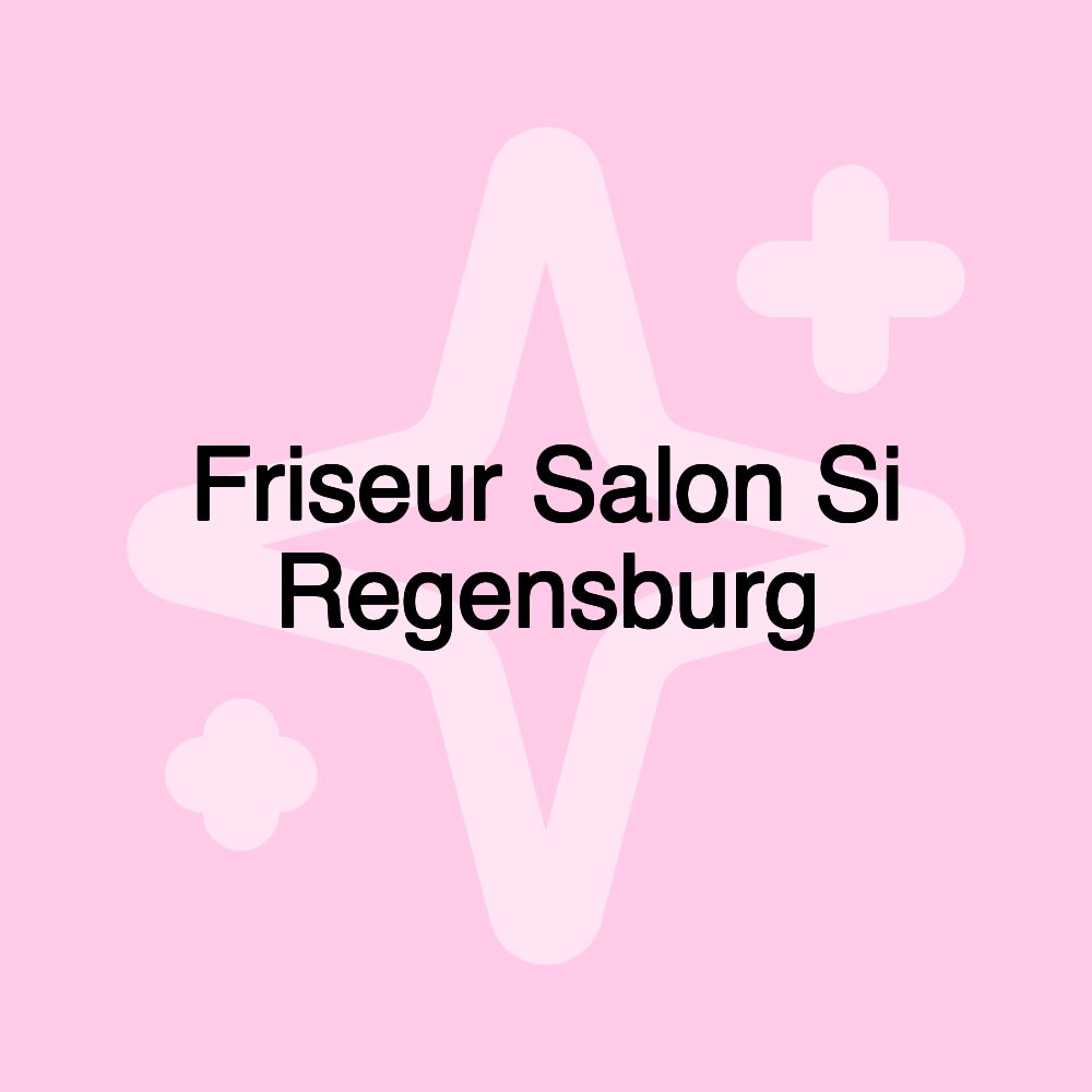 Friseur Salon Si Regensburg