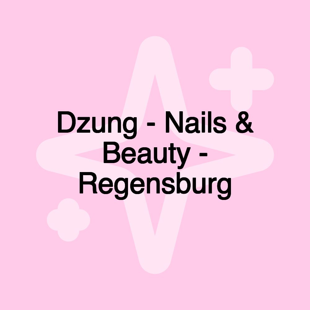 Dzung - Nails & Beauty - Regensburg