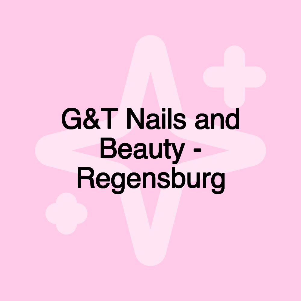 G&T Nails and Beauty - Regensburg