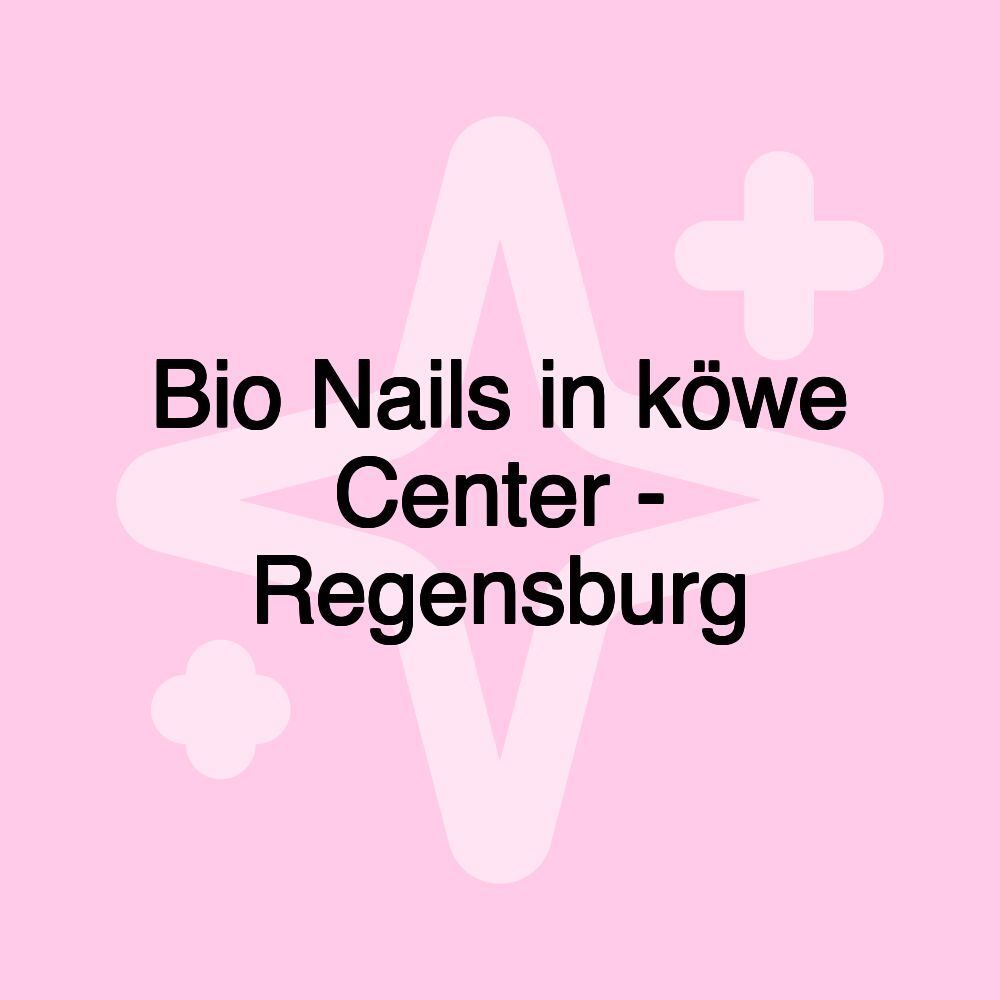 Bio Nails in köwe Center - Regensburg