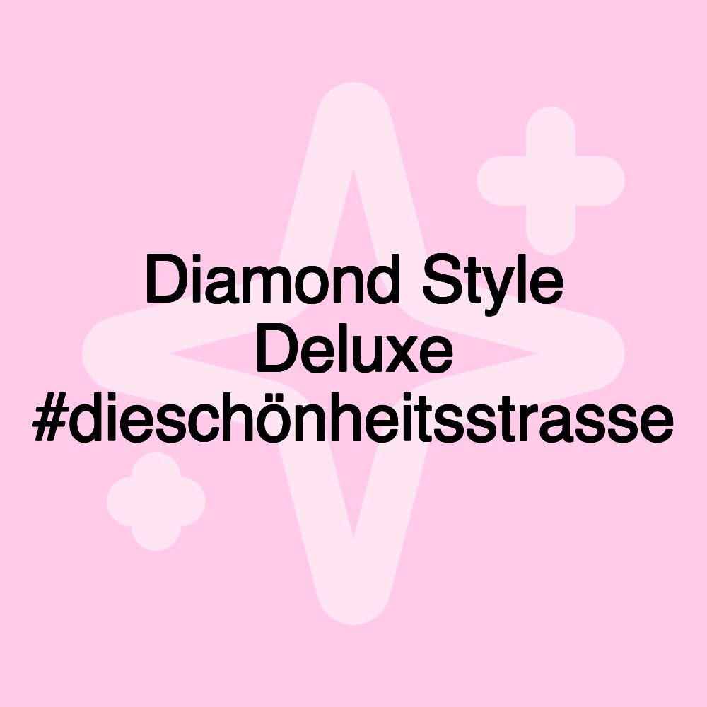 Diamond Style Deluxe #dieschönheitsstrasse