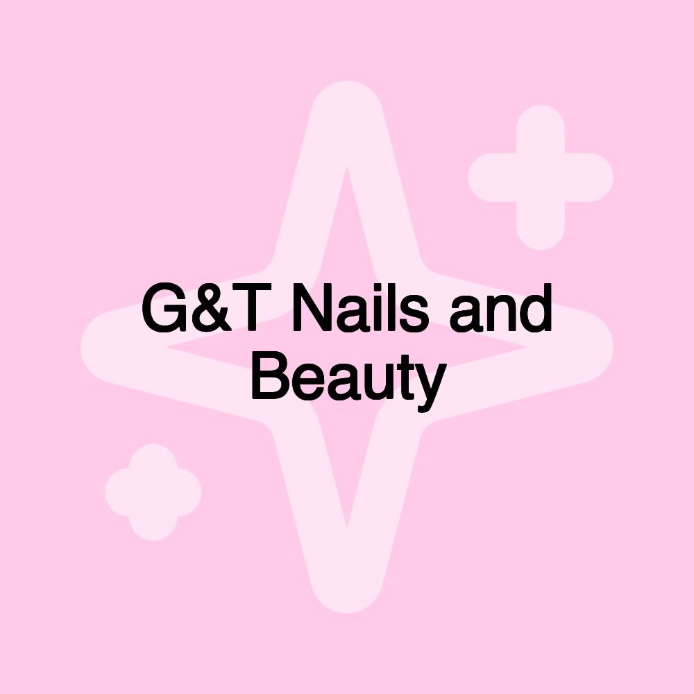 G&T Nails and Beauty