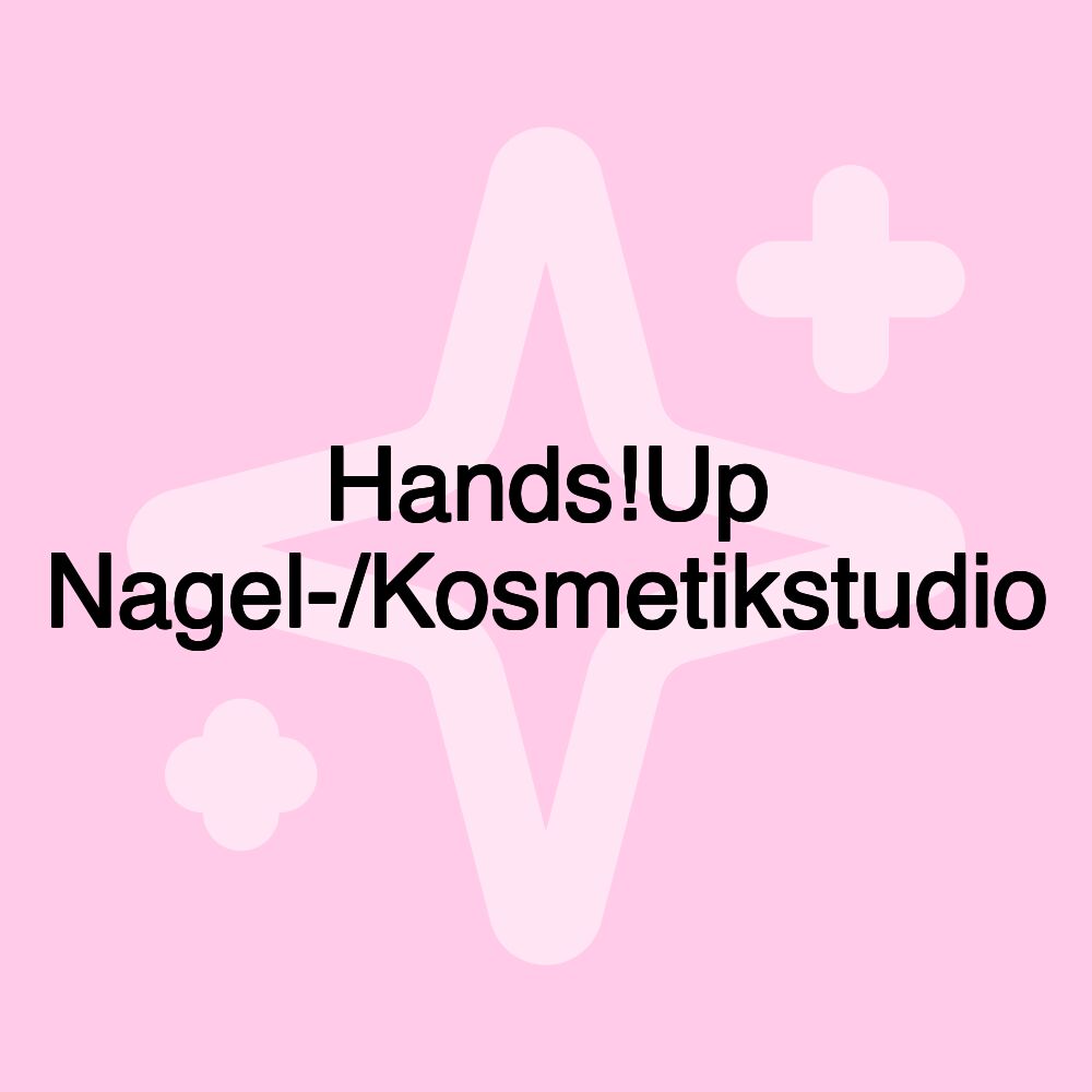 Hands!Up Nagel-/Kosmetikstudio