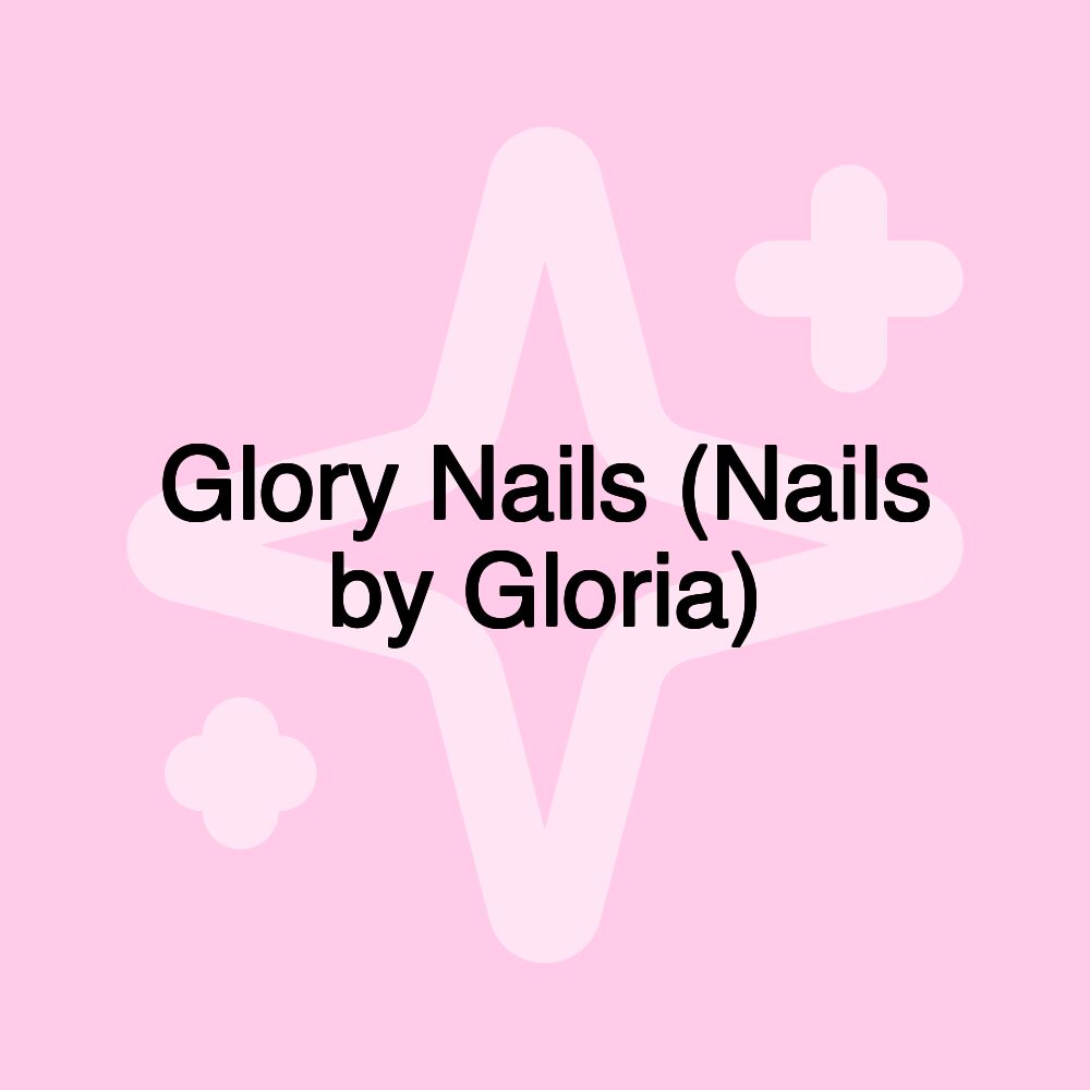 Glory Nails (Nails by Gloria)