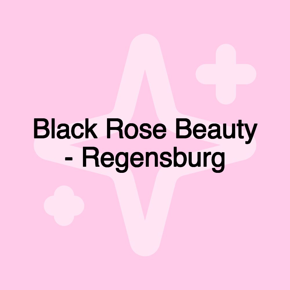 Black Rose Beauty - Regensburg