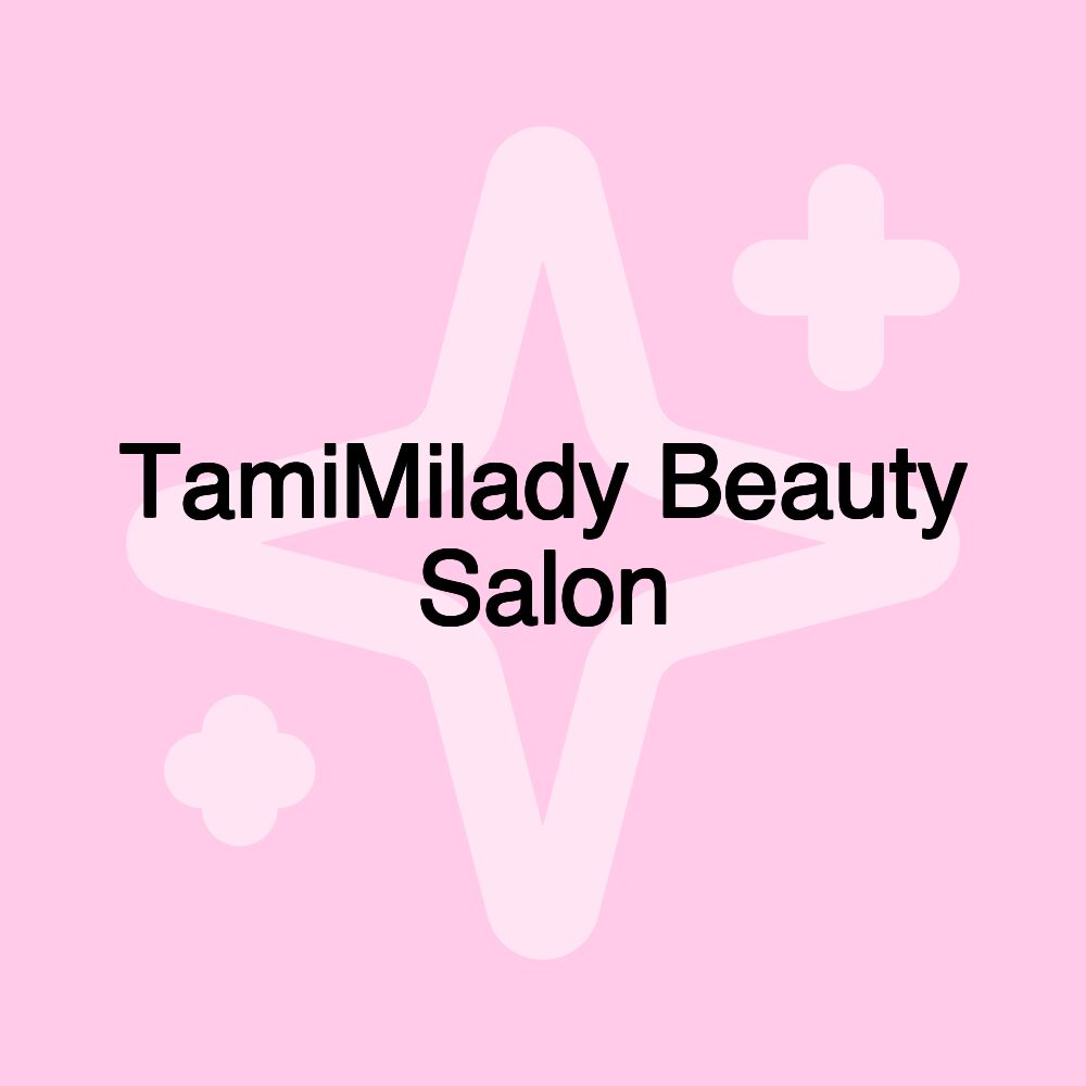 TamiMilady Beauty Salon