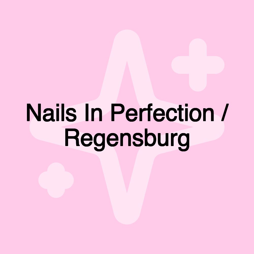 Nails In Perfection / Regensburg