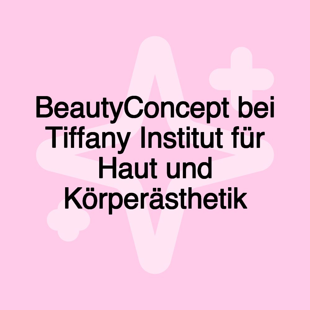 BeautyConcept bei Tiffany Institut für Haut und Körperästhetik