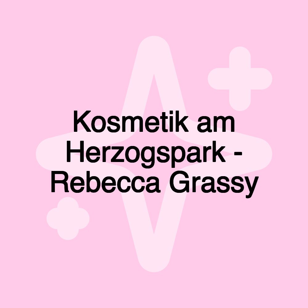 Kosmetik am Herzogspark - Rebecca Grassy