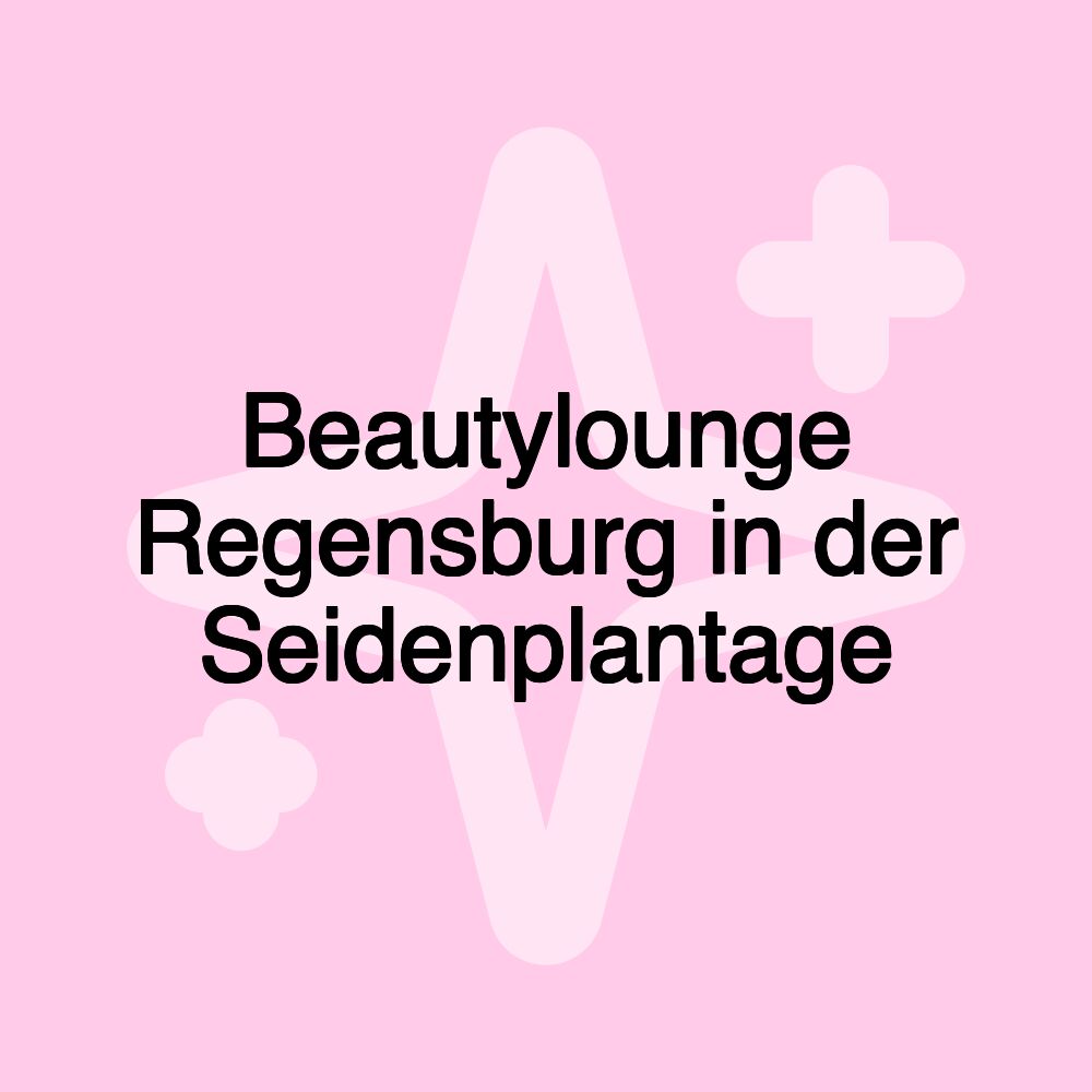 Beautylounge Regensburg in der Seidenplantage