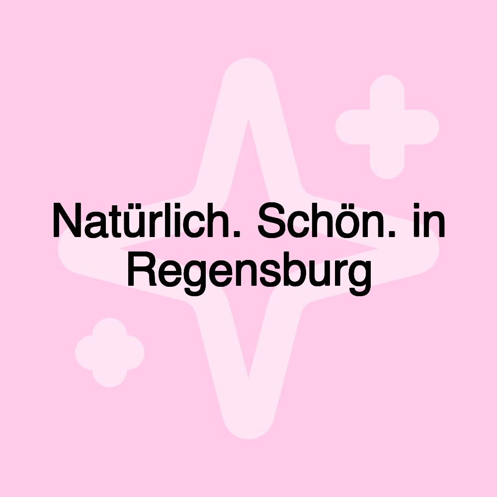 Natürlich. Schön. in Regensburg