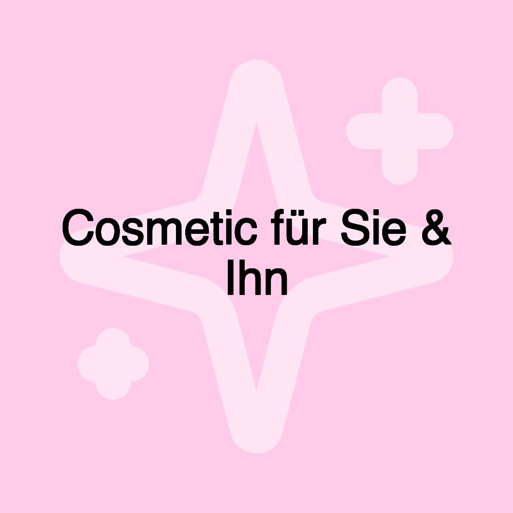 Cosmetic für Sie & Ihn